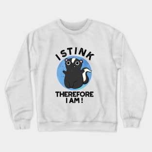 I Stink Therefore I Am Cute Animal Skunk Pun Crewneck Sweatshirt